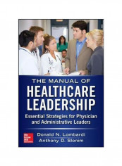 Manual Of Healthcare Leadership: Essential Strategies For Physician And Administrative Leaders Paperback