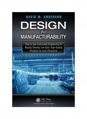 Design For Manufacturability: How To Use Concurrent Enginteering To Rapidly Develop Low-cost High-quality Products For Lean Production Hardcover English by David M. Anderson - 14 March 2014