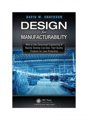 Design For Manufacturability: How To Use Concurrent Enginteering To Rapidly Develop Low-cost High-quality Products For Lean Production Hardcover English by David M. Anderson - 14 March 2014