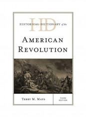 Historical Dictionary Of The American Revolution, Third Edition Hardcover English by Terry M. Mays
