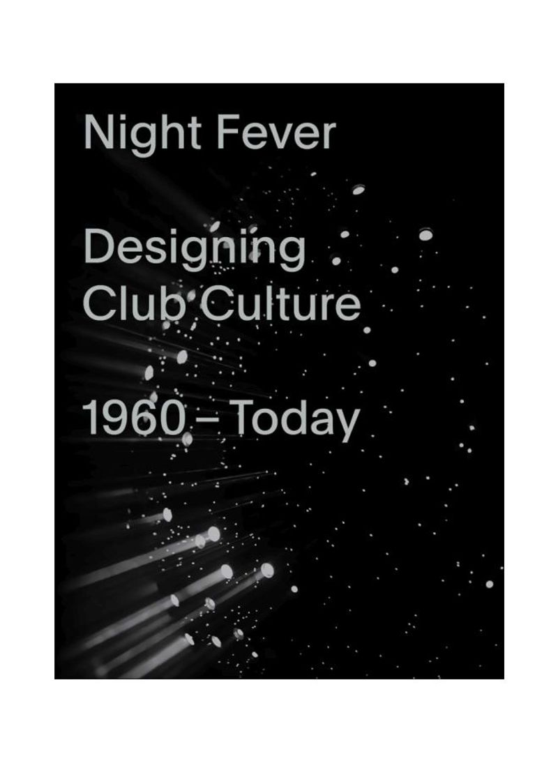 Night Fever: Designing Club Culture: 1960-today Paperback