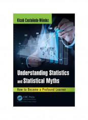 Understanding Statistics And Statistical Myths: How To Become A Profound Learner Hardcover