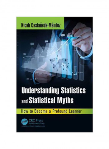 Understanding Statistics And Statistical Myths: How To Become A Profound Learner Hardcover