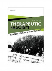 Therapeutic Fascism: Experiencing The Violence Of The Nazi New Order Hardcover