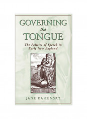 Governing The Tongue : The Politics Of Speech In Early New England Hardcover