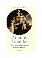 Atlantic Families: Lives And Letters In The Later Eighteenth Century Hardcover