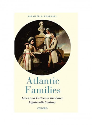 Atlantic Families: Lives And Letters In The Later Eighteenth Century Hardcover