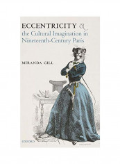 Eccentricity and the Cultural Imagination in Nineteenth-Century Paris Hardcover
