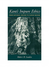 Kant's Impure Ethics: From Rational Beings to Human Beings Hardcover