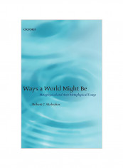 Ways a World Might Be: Metaphysical and Anti-Metaphysical Essays Hardcover