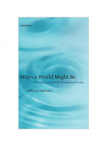 Ways a World Might Be: Metaphysical and Anti-Metaphysical Essays Hardcover
