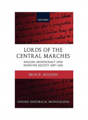 Lords Of The Central Marches: English Aristocracy And Frontier Society 1087-1265 Hardcover