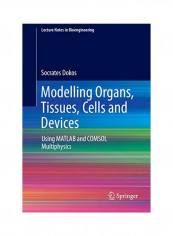 Modelling Organs, Tissues, Cells And Devices: Using MATLAB And COMSOL Multiphysics Paperback
