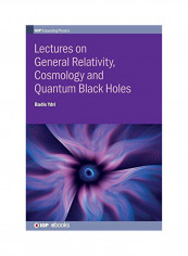 Lectures on General Relativity, Cosmology and Quantum Black Hardcover