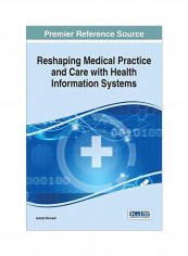 Reshaping Medical Practice And Care With Health Information Systems Hardcover