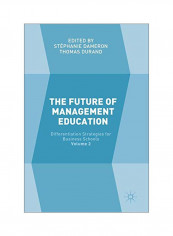 The Future Of Management Education: Volume 2: Differentiation Strategies For Business Schools Hardcover