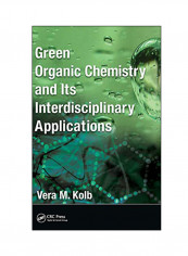 Green Organic Chemistry And Its Interdisciplinary Application Hardcover