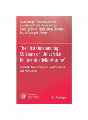 The First Outstanding 50 Years Of Universita Politecnica delle Marche : Research Achievements in Social Sciences and Humanities Hardcover