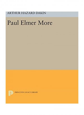 Paul Elmer More Hardcover English by Arthur Hazard Dakin - 2016