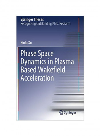 Phase Space Dynamics In Plasma Based Wakefield Acceleration Hardcover