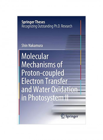 Molecular Mechanisms Of Proton-coupled Electron Transfer And Water Oxidation In Photosystem II Hardcover