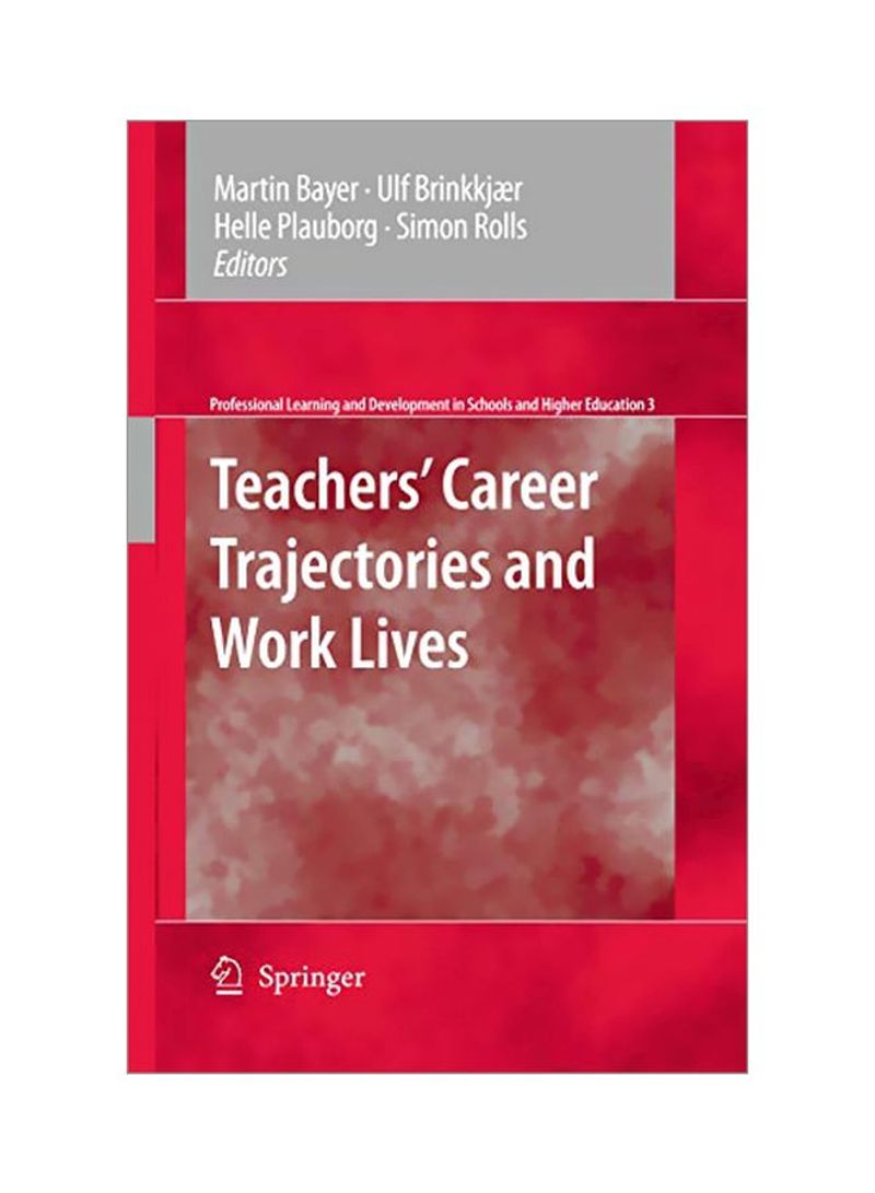 Teachers' Career Trajectories And Work Lives Paperback Bayer, Martin
