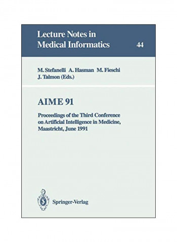 AIME 91: Proceedings Of The Third Conference On Artificial Intelligence In Medicine, Maastricht, June 1991 Paperback
