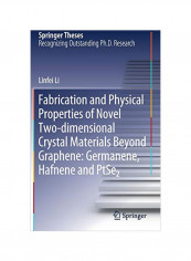 Fabrication And Physical Properties Of Novel Two-dimensional Crystal Materials Beyond Graphene: Germanene, Hafnene And Ptse2 Hardcover