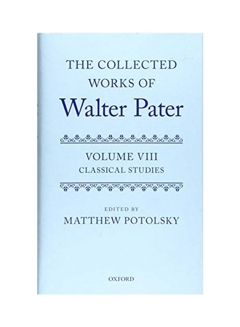 The Collected Works Of Walter Pater: Classical Studies: Volume 8 Hardcover English by Matthew Potolsky - 2021