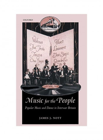 Music For The People: Popular Music And Dance In Interwar Britain Hardcover
