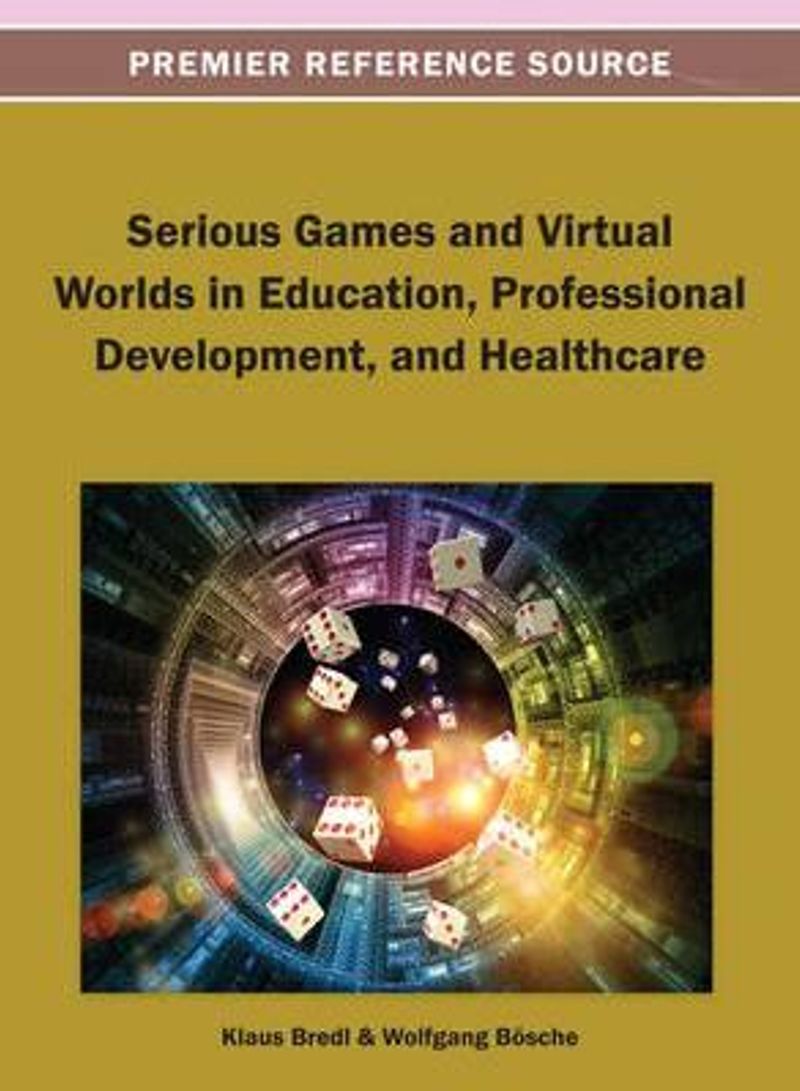 Serious Games And Virtual Worlds In Education, Professional Development, And Healthcare Hardcover English by Klaus Bredl