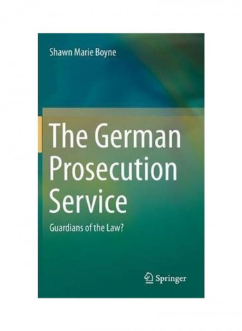 The German Prosecution Service: Guardians Of The Law? Hardcover English by Shawn Marie Boyne