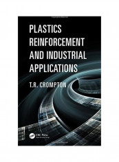 Plastics Reinforcement And Industrial Applications Plastics Reinforcement And Industrial Applications Hardcover English by T. R. Crompton