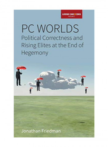 Pc Worlds: Political Correctness And Rising Elites At The End Of Hegemony Hardcover 1