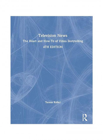 Television News: The Heart And How-To Of Video Storytelling Hardcover 4