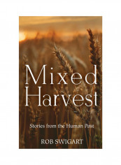 Mixed Harvest: Scenes From The Human Past Hardcover
