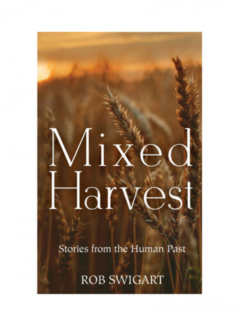 Mixed Harvest: Scenes From The Human Past Hardcover