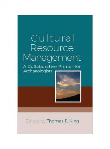 Cultural Resource Management : A Collaborative Primer For Archaeologists Hardcover