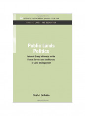 Public Lands Politics: Interest Group Influence on the Forest Service and the Bureau of Land Management Hardcover