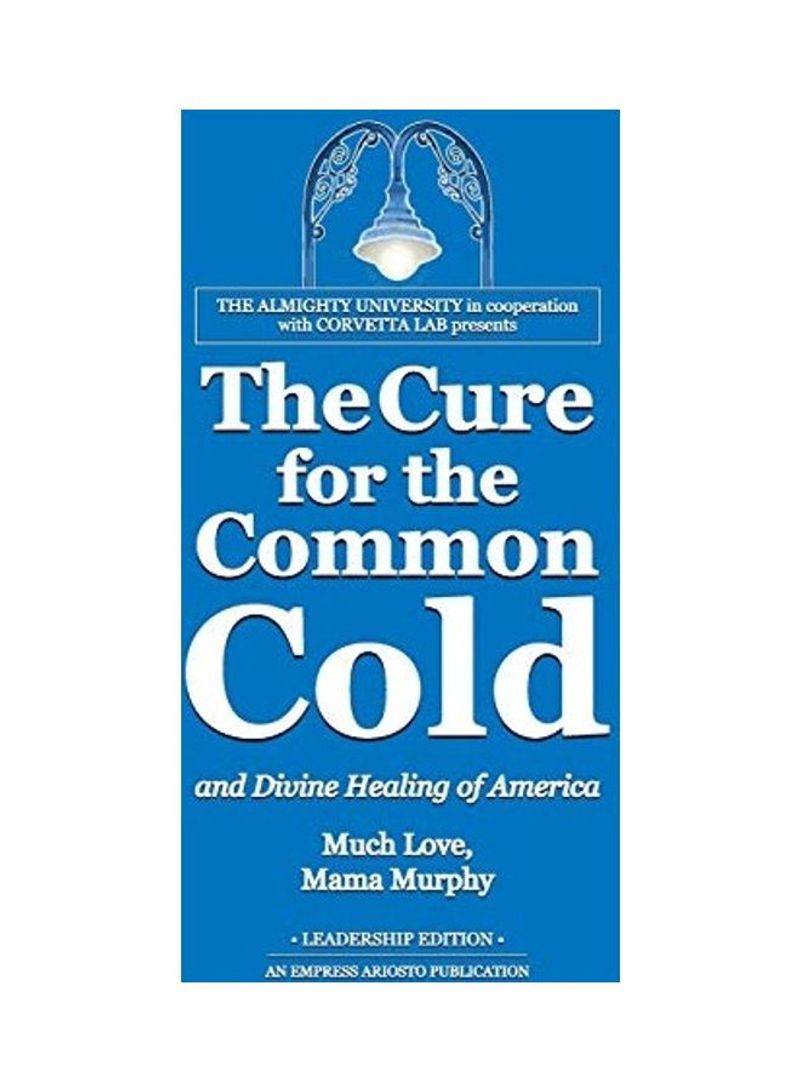 The Cure For The Common Cold And Divine Healing Of America Hardcover