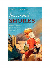 Sorrowful Shores: Violence, Ethnicity, and the End of the Ottoman Empire 1912-1923 Hardcover reviews Sorrowful Shores: Violence, Ethnicity, and the End of the Ottoman Empire 1912-1923 Hardcover