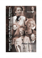House Of Lords Reform: A History 1971-2014: The Exclusion Of Hereditary Peers Hardcover