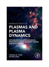 Introduction To Plasmas And Plasma Dynamics: With Reviews Of Applications In Space Propulsion, Magnetic Fusion And Space Physics Paperback