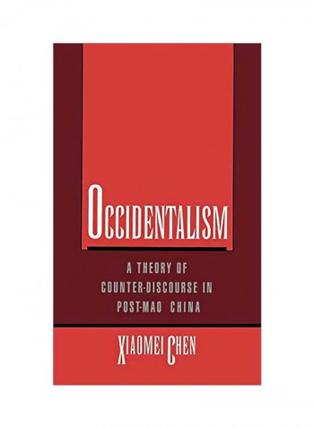 Occidentalism: A Theory Of Counter-discourse In Post-mao China Hardcover