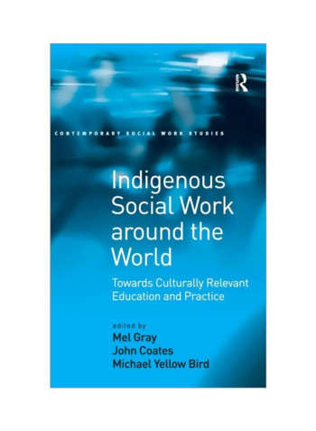 Indigenous Social Work Around The World: Towards Culturally Relevant Education And Practice Hardcover