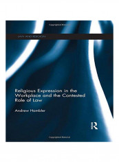 Religious Expression in the Workplace and the Contested Role of Law Hardcover