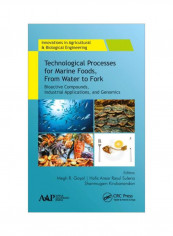 Technological Processes For Marine Foods, From Water To Fork: Bioactive Compounds, Industrial Applications, And Genomics Hardcover