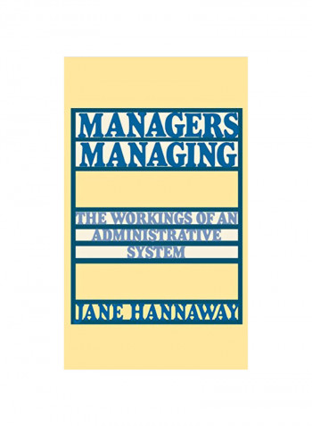 Managers Managing: The Workings of an Administrative System Hardcover