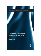 Civilization, Nation And Modernity In East Asia Hardcover