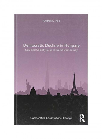 Democratic Decline In Hungary: Law And Society In An Illiberal Democracy Hardcover